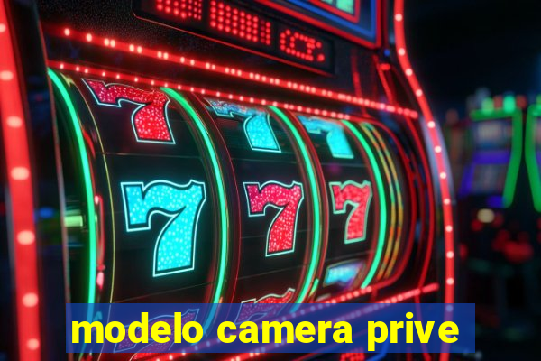 modelo camera prive